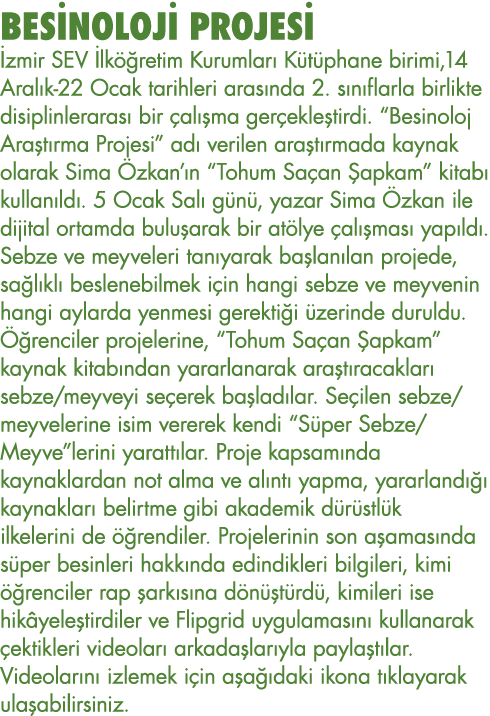 BESİNOLOJİ Projesi İzmir SEV İlköğretim Kurumları Kütüphane birimi,14 Aralık-22 Ocak tarihleri arasında 2  sınıflarla   