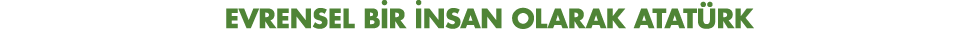 Evrensel bir insan olarak Atatürk