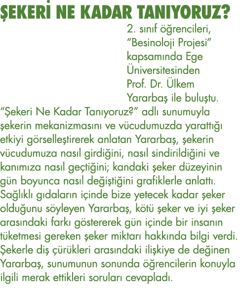 ŞEKERİ NE KADAR TANIYORUZ  2  sınıf öğrencileri,  Besinoloji Projesi  kapsamında Ege Üniversitesinden Prof  Dr  Ülkem   