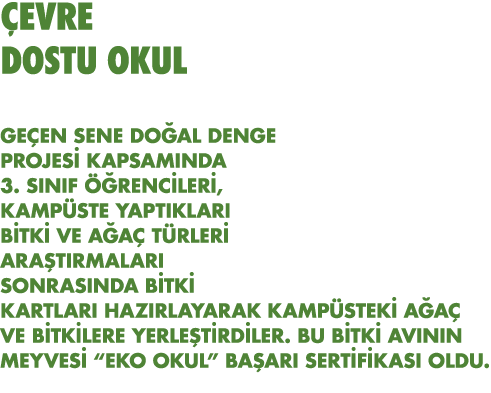 ÇEVRE DOSTU OKUL    Geçen sene Doğal Denge Projesi kapsamında 3  sınıf öğrencileri, kampüste yaptıkları bitki ve ağaç   