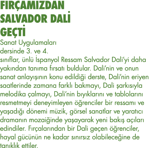 FIRÇAMIZDAN SALVADOR DALİ GEÇTİ Sanat Uygulamaları dersinde 3  ve 4  sınıflar, ünlü İspanyol Ressam Salvador Dali yi    