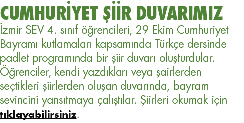 CUMHURİYET ŞİİR DUVARIMIZ İzmir SEV 4  sınıf öğrencileri, 29 Ekim Cumhuriyet Bayramı kutlamaları kapsamında Türkçe de   