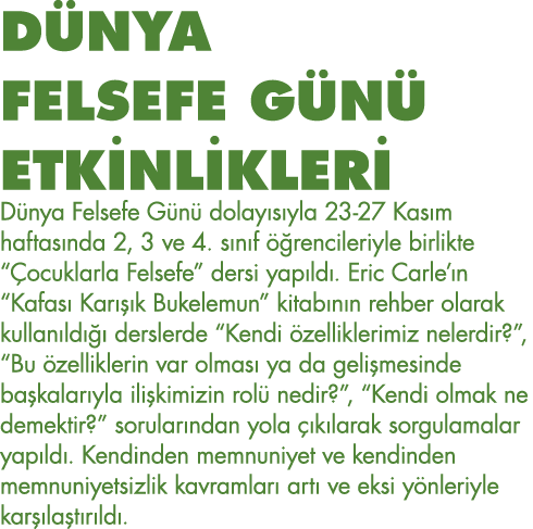 DÜNYA FELSEFE GÜNÜ ETKİNLİKLERİ Dünya Felsefe Günü dolayısıyla 23-27 Kasım haftasında 2, 3 ve 4  sınıf öğrencileriyle   