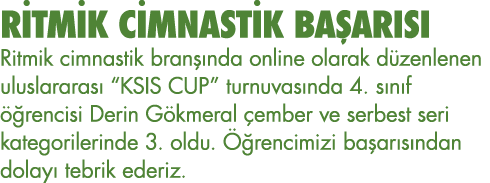 RİTMİK CİMNASTİK BAŞARISI Ritmik cimnastik branşında online olarak düzenlenen uluslararası  KSIS CUP  turnuvasında 4    