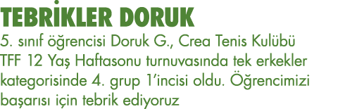 TEBRİKLER DORUK 5  sınıf öğrencisi Doruk G , Crea Tenis Kulübü TFF 12 Yaş Haftasonu turnuvasında tek erkekler kategor   