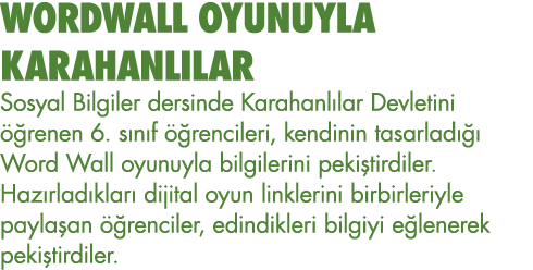 WORDWALL OYUNUYLA KARAHANLILAR Sosyal Bilgiler dersinde Karahanlılar Devletini öğrenen 6  sınıf öğrencileri, kendinin   