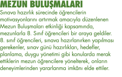 MEZUN BULUŞMALARI Sınava hazırlık sürecinde öğrencilerin motivasyonlarını artırmak amacıyla düzenlenen Mezun Buluşmal   