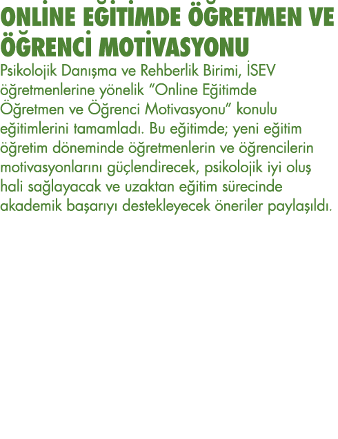 ONLİNE EĞİTİMDE ÖĞRETMEN VE ÖĞRENCİ MOTİVASYONU Psikolojik Danışma ve Rehberlik Birimi, İSEV öğretmenlerine yönelik     