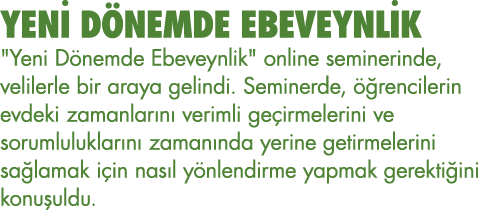 YENİ DÖNEMDE EBEVEYNLİK   Yeni Dönemde Ebeveynlik   online seminerinde, velilerle bir araya gelindi  Seminerde, öğren   