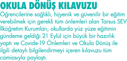 OKULA DÖNÜŞ KILAVUZU Öğrencilerine sağlıklı, hijyenik ve güvenilir bir eğitim verebilmek için gerekli tüm önlemleri a   