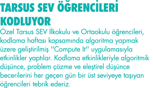 TARSUS SEV ÖĞRENCİLERİ KODLUYOR Özel Tarsus SEV İlkokulu ve Ortaokulu öğrencileri, kodlama haftası kapsamında algorit   
