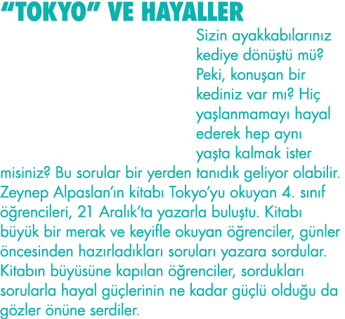  TOKYO  VE HAYALLER Sizin ayakkabılarınız kediye dönüştü mü  Peki, konuşan bir kediniz var mı  Hiç yaşlanmamayı hayal   