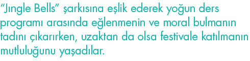  Jıngle Bells  şarkısına eşlik ederek yoğun ders programı arasında eğlenmenin ve moral bulmanın tadını çıkarırken, uz   