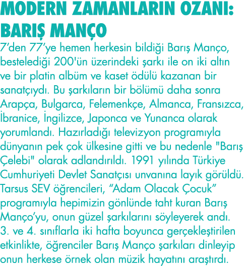 MODERN ZAMANLARIN OZANI: BARIŞ MANÇO 7 den 77 ye hemen herkesin bildiği Barış Manço, bestelediği 200'ün üzerindeki şa   