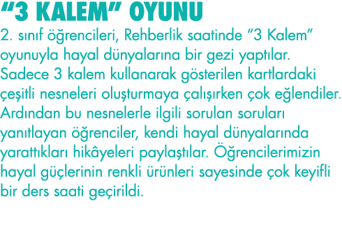  3 KALEM  OYUNU 2  sınıf öğrencileri, Rehberlik saatinde  3 Kalem  oyunuyla hayal dünyalarına bir gezi yaptılar  Sade   