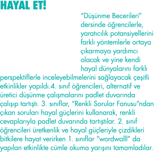 HAYAL ET   Düşünme Becerileri  dersinde öğrencilerle, yaratıcılık potansiyellerini farklı yöntemlerle ortaya çıkarmay   