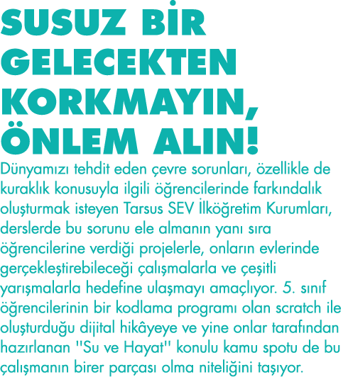 SUSUZ BİR GELECEKTEN KORKMAYIN, ÖNLEM ALIN  Dünyamızı tehdit eden çevre sorunları, özellikle de kuraklık konusuyla il   