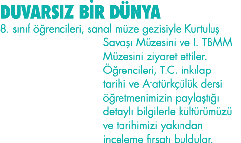 DUVARSIZ BİR DÜNYA 8  sınıf öğrencileri, sanal müze gezisiyle Kurtuluş Savaşı Müzesini ve I  TBMM Müzesini ziyaret et   