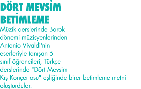 DÖRT MEVSİM BETİMLEME Müzik derslerinde Barok dönemi müzisyenlerinden Antonio Vivaldi'nin eserleriyle tanışan 5  sını   