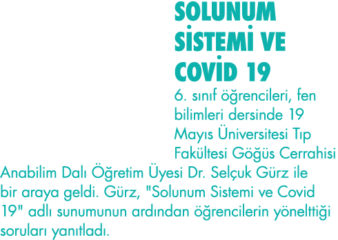 SOLUNUM SİSTEMİ VE COVİD 19 6  sınıf öğrencileri, fen bilimleri dersinde 19 Mayıs Üniversitesi Tıp Fakültesi Göğüs Ce   