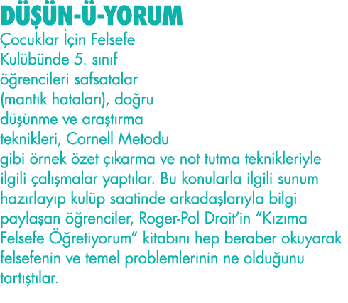 DÜŞÜN-Ü-YORUM Çocuklar İçin Felsefe Kulübünde 5  sınıf öğrencileri safsatalar (mantık hataları), doğru düşünme ve ara   