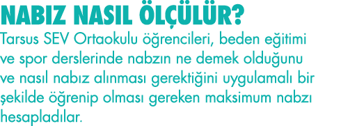 NABIZ NASIL ÖLÇÜLÜR  Tarsus SEV Ortaokulu öğrencileri, beden eğitimi ve spor derslerinde nabzın ne demek olduğunu ve    