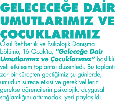 GELECECEĞE DAİR UMUTLARIMIZ VE ÇOCUKLARIMIZ Okul Rehberlik ve Psikolojik Danışma bölümü, 16 Ocak ta,   Geleceğe Dair    