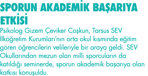SPORUN AKADEMİK BAŞARIYA ETKİSİ Psikolog Gizem Çeviker Coşkun, Tarsus SEV İlköğretim Kurumları nın orta okul kısmında   