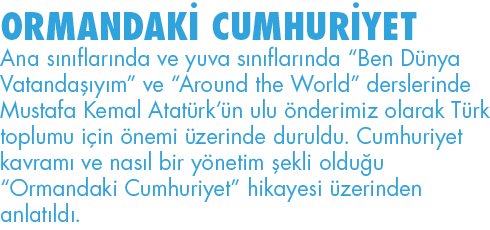 ORMANDAKİ CUMHURİYET Ana sınıflarında ve yuva sınıflarında  Ben Dünya Vatandaşıyım  ve  Around the World  derslerinde   