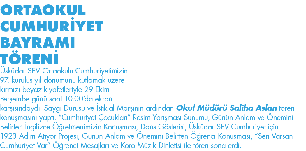 ORTAOKUL CUMHURİYET BAYRAMI töreni Üsküdar SEV Ortaokulu Cumhuriyetimizin 97  kuruluş yıl dönümünü kutlamak üzere kır   