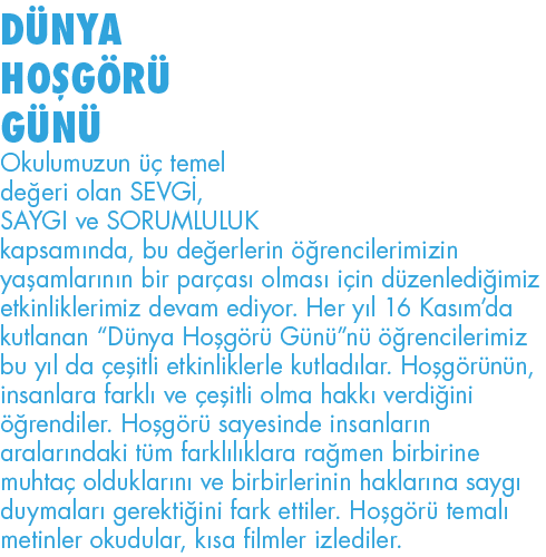 DÜNYA HOŞGÖRÜ GÜNÜ Okulumuzun üç temel değeri olan SEVGİ, SAYGI ve SORUMLULUK kapsamında, bu değerlerin öğrencilerimi   