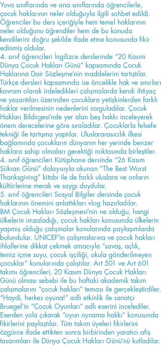 Yuva sınıflarında ve ana sınıflarında öğrencilerle, çocuk haklarının neler olduğuyla ilgili sohbet edildi  Öğrenciler   