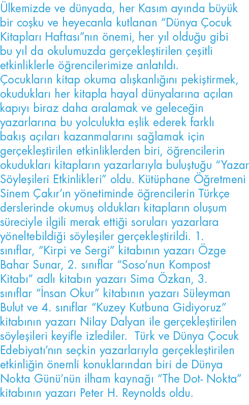 Ülkemizde ve dünyada, her Kasım ayında büyük bir coşku ve heyecanla kutlanan  Dünya Çocuk Kitapları Haftası nın önemi   