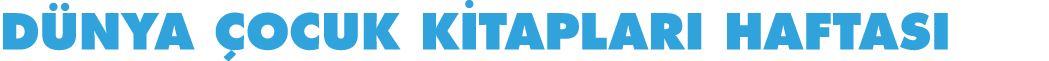 DÜNYA ÇOCUK KİTAPLARI HAFTASI 