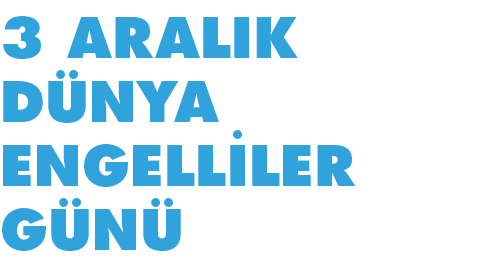 3 ARALIK DÜNYA ENGELLİLER GÜNÜ