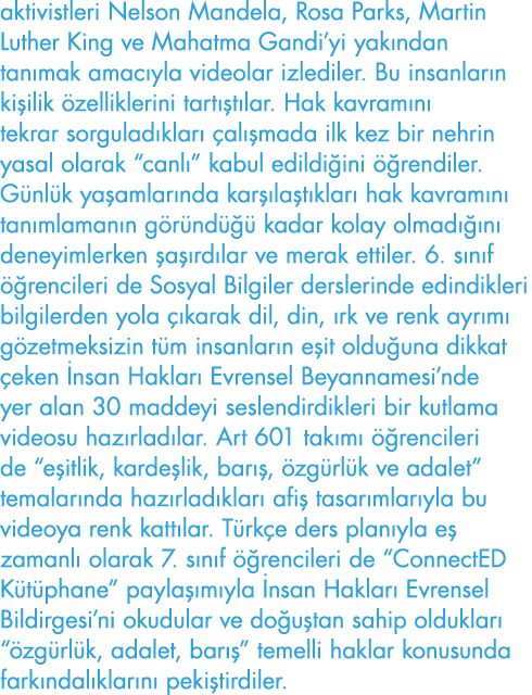 aktivistleri Nelson Mandela, Rosa Parks, Martin Luther King ve Mahatma Gandi yi yakından tanımak amacıyla videolar iz   