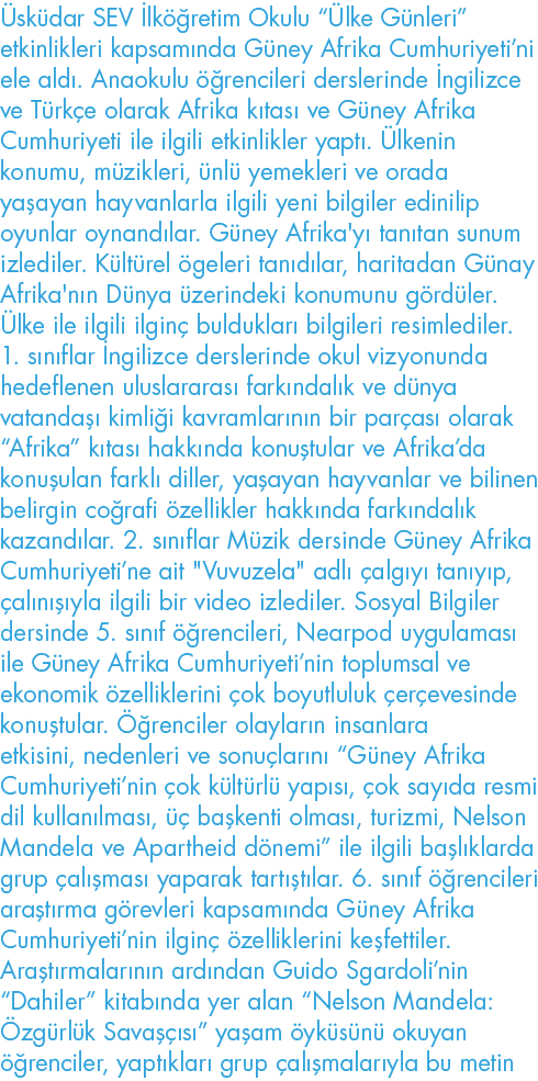 Üsküdar SEV İlköğretim Okulu  Ülke Günleri  etkinlikleri kapsamında Güney Afrika Cumhuriyeti ni ele aldı  Anaokulu öğ   