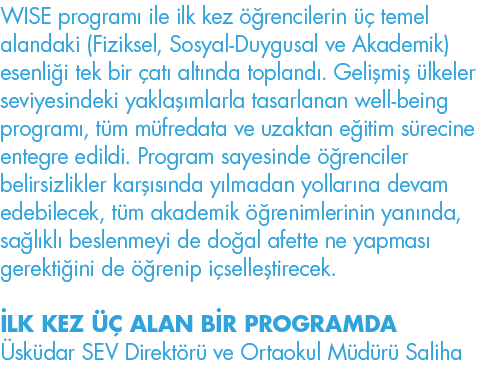WISE programı ile ilk kez öğrencilerin üç temel alandaki (Fiziksel, Sosyal-Duygusal ve Akademik) esenliği tek bir çat   