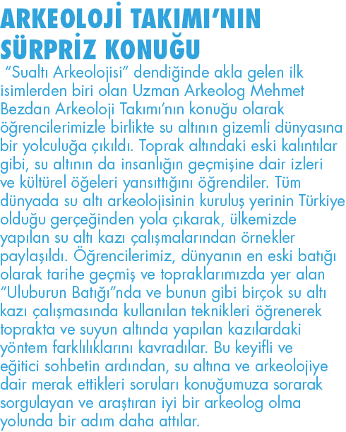 ARKEOLOJİ TAKIMI NIN SÜRPRİZ KONUĞU  Sualtı Arkeolojisi  dendiğinde akla gelen ilk isimlerden biri olan Uzman Arkeolo   
