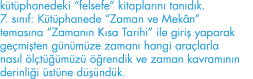 kütüphanedeki  felsefe  kitaplarını tanıdık  7  sınıf: Kütüphanede  Zaman ve Mekân  temasına  Zamanın Kısa Tarihi  il   