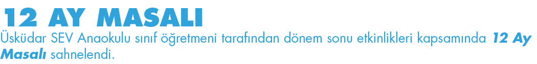 12 AY MASALI Üsküdar SEV Anaokulu sınıf öğretmeni tarafından dönem sonu etkinlikleri kapsamında 12 Ay Masalı sahnelen   