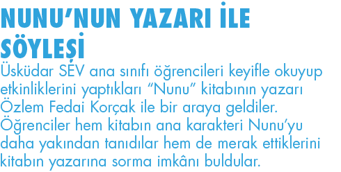 NUNU NUN YAZARI İLE SÖYLEŞİ Üsküdar SEV ana sınıfı öğrencileri keyifle okuyup etkinliklerini yaptıkları  Nunu  kitabı   