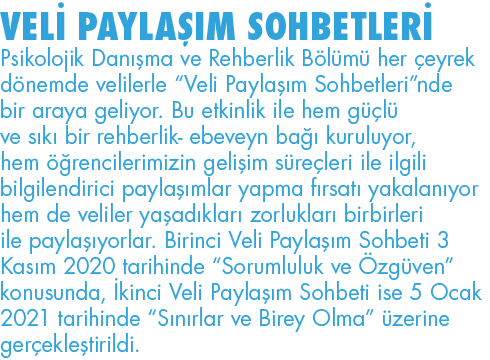 VELİ PAYLAŞIM SOHBETLERİ Psikolojik Danışma ve Rehberlik Bölümü her çeyrek dönemde velilerle  Veli Paylaşım Sohbetler   