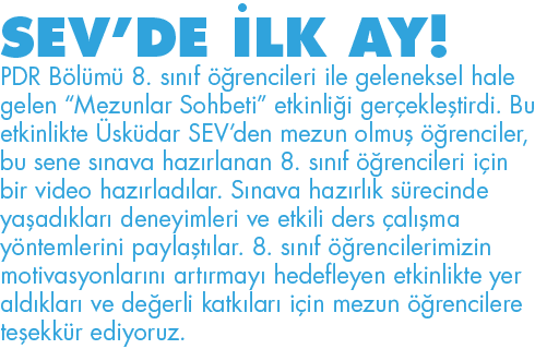 SEV DE İLK AY  PDR Bölümü 8  sınıf öğrencileri ile geleneksel hale gelen  Mezunlar Sohbeti  etkinliği gerçekleştirdi    
