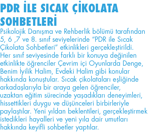PDR İLE SICAK ÇİKOLATA SOHBETLERİ Psikolojik Danışma ve Rehberlik bölümü tarafından 5, 6 ,7 ve 8  sınıf seviyelerinde   