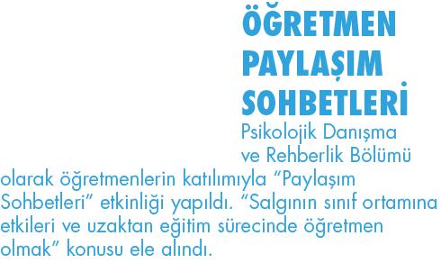 ÖĞRETMEN PAYLAŞIM SOHBETLERİ Psikolojik Danışma ve Rehberlik Bölümü olarak öğretmenlerin katılımıyla  Paylaşım Sohbet   