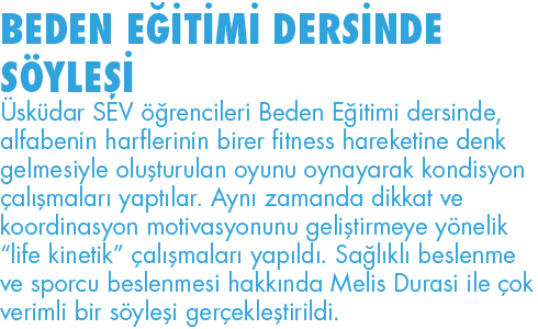 BEDEN EĞİTİMİ DERSİNDE SÖYLEŞİ Üsküdar SEV öğrencileri Beden Eğitimi dersinde, alfabenin harflerinin birer fitness ha   