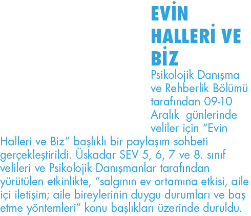 EVİN HALLERİ VE BİZ Psikolojik Danışma ve Rehberlik Bölümü tarafından 09-10 Aralık günlerinde veliler için  Evin Hall   