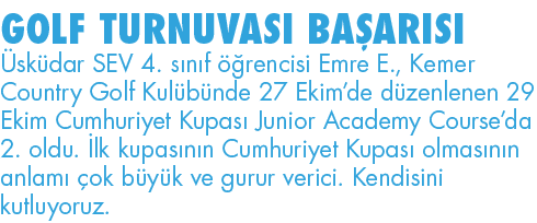 GOLF TURNUVASI BAŞARISI Üsküdar SEV 4  sınıf öğrencisi Emre E , Kemer Country Golf Kulübünde 27 Ekim de düzenlenen 29   
