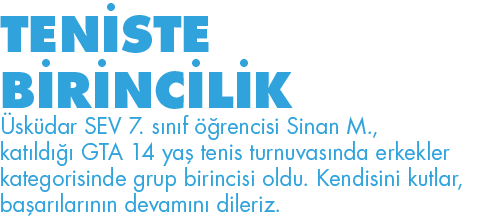 TENİSTE BİRİNCİLİK Üsküdar SEV 7  sınıf öğrencisi Sinan M , katıldığı GTA 14 yaş tenis turnuvasında erkekler kategori   